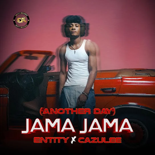 Entity – Jama Jama (Another Day) feat. Cazulee
