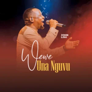 John Lisu – Wewe Una Nguvu