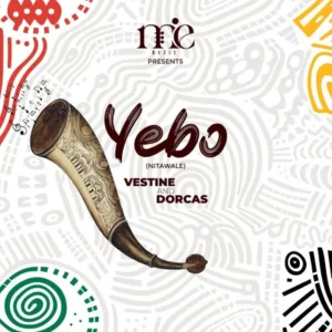 Vestine Ft Dorcas – Yebo (Nitawale)