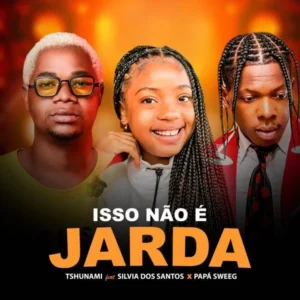 Tshunami – Isso Não é Jarda feat. Papa Swag & Silvia Dos Santos