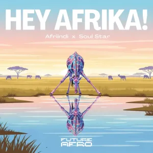 Afriindi – Hey Afrika (feat. Soul Star)