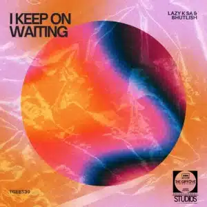 Lazy K SA – I Keep on Waiting ft Bhutlish