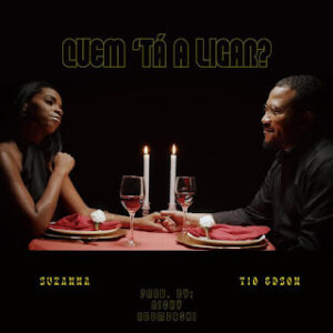 Suzanna feat. Tio Edson - Quem Tá Ligar?