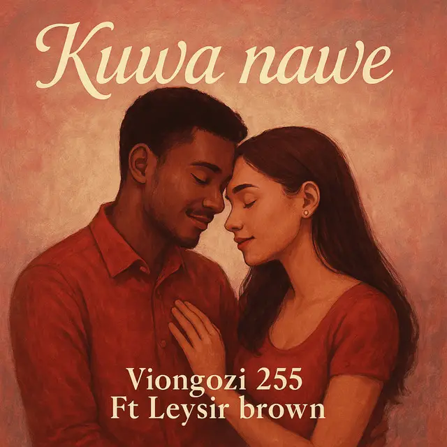 Viongozi 255 Ft Leysir Brown – Kuwa Nawe